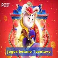 jogos betano 1 centavo